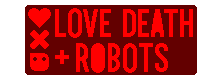 Love, Death + Robots